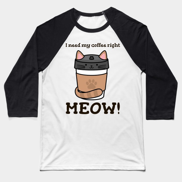 I Need My Coffee Right MEOW! Baseball T-Shirt by ArtbyLaVonne